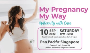 (10 Sep 2022) My Pregnancy My Way, Maternity with ease attend event and receive goodies worth $150 confinement food tasting lucky draw