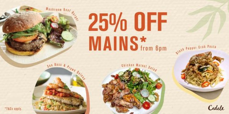 Cedele 25% off for dinner main course from 6pm available at Waterway Point and The Star Vista only
