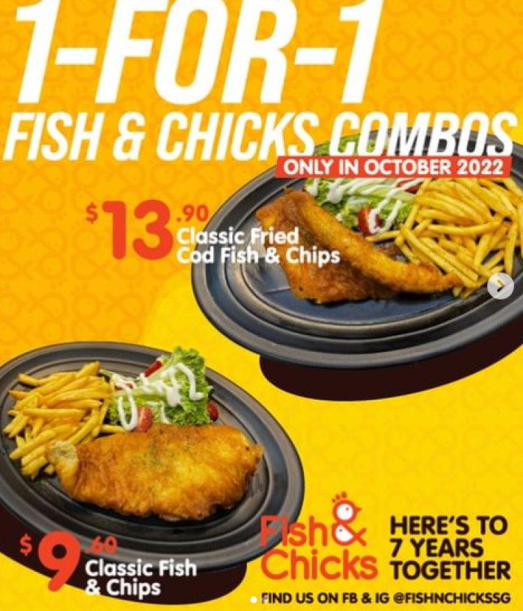 Fishnchickssg are 7 years old 1 for 1 deals for fish and chips or fried cod fish and chips till 31 Oct