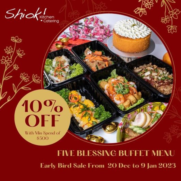Shiok Kitchen - SK Catering 10% off early bird Five Blessing Buffet Menu for Chinese New Year available for booking