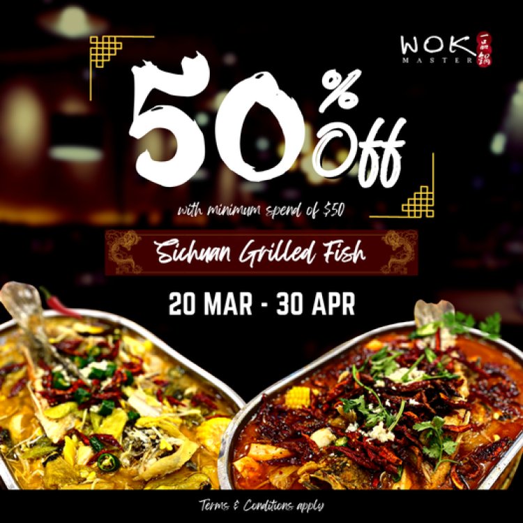Wok Master Szechuan Grilled Fish 50% off with min spend $50 till 30 April